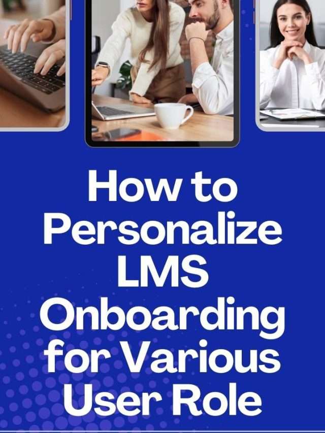 How to Personalize LMS Onboarding for  Various User Roles