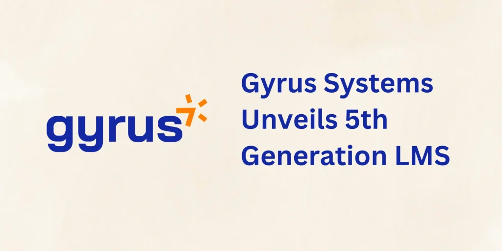 Gyrus Systems Unveils 5th Generation LMS